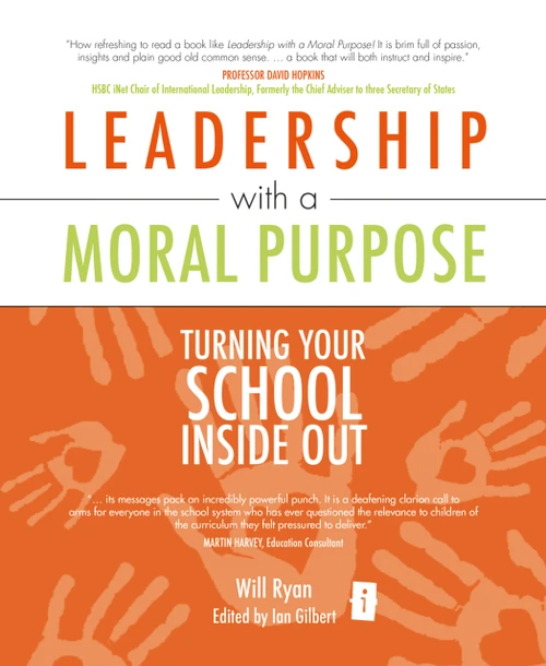 Leadership with a Moral Purpose (Turning Your School Inside Out) by Will Ryan, Ian Gilbert, 9781845900847