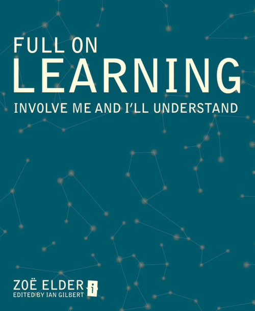 Full on Learning (Involve Me and I'll Understand) by Ian Gilbert, Zoe Elder, 9781845906818