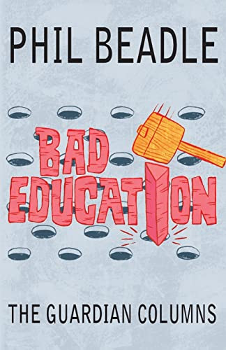 Bad Education (The Guardian Columns) by Phil Beadle, 9781845906832