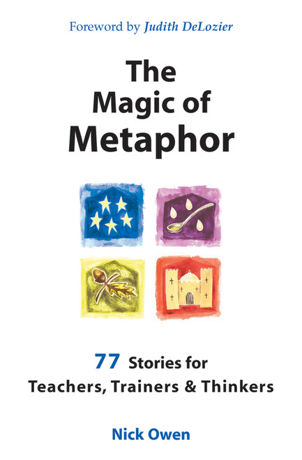 The Magic of Metaphor (77 Stories for Teachers, Trainers and Therapists) by Nick Owen, 9781899836703