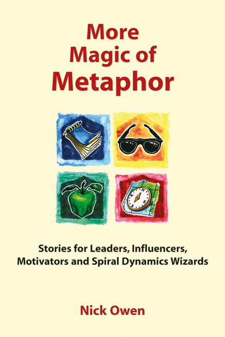 More Magic of Metaphor (Stories for Leaders, Influencers, Motivators and Spiral Dynamics Wizards) by Nick Owen, 9781904424413
