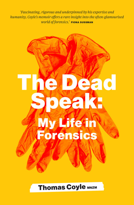 The Dead Speak (My Life in Forensics) by Tom Coyle, 9781991142382