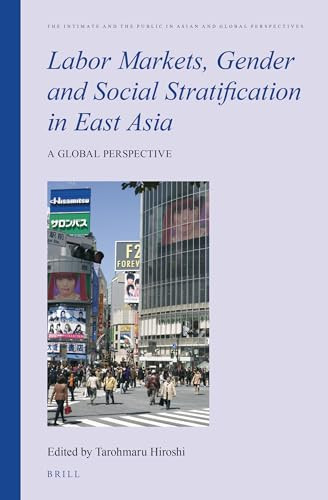 Labor Markets, Gender and Social Stratification in East Asia (A Global Perspective) by Hiroshi Tarohmaru, 9789004764606