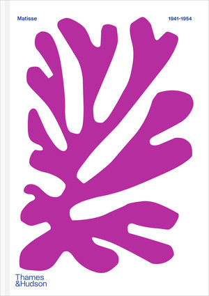 Color Unbound: Henri Matisse 1941-1954 by Claudine Grammont, Alix Agret, Anne Théry, Yuval Etgar, Catherine de Smet, Popy Venzal, Fanny Drugeon, Antoine Compagnon, 9780500031575