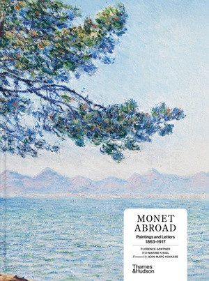 Monet Abroad (Paintings and Letters 1863-1917) by Florence Gentner, Marine Kisiel, Jean-­Marc Hovasse, 9780500031803
