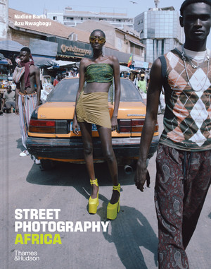 Street Photography Africa by Nadine Barth, Azu Nwagbogu, Tosin Adeosun, 9780500030370