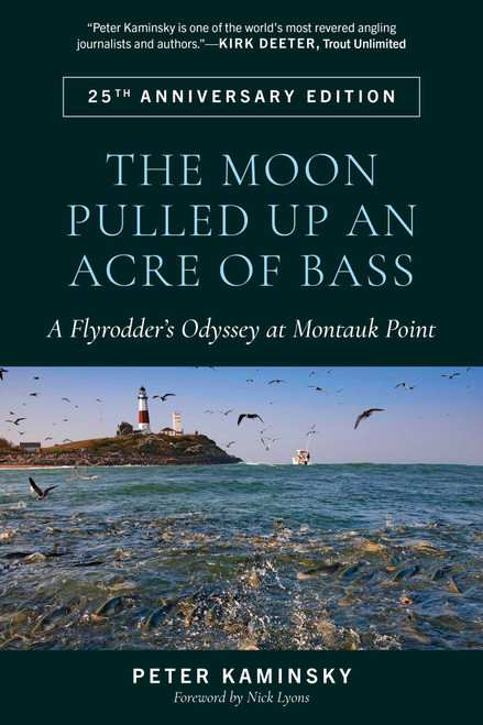 The Moon Pulled Up an Acre of Bass (A Flyrodder's Odyssey at Montauk Point) by Peter Kaminsky, Nick Lyons, 9780811778626
