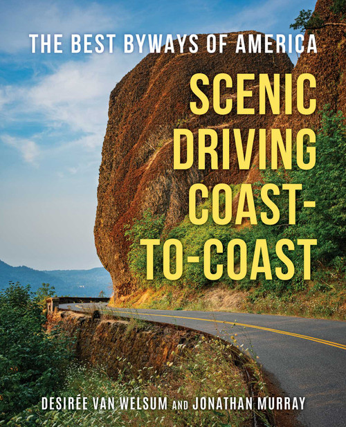 Scenic Driving Coast-to-Coast (The Best Byways of America) by Desiree Van Welsum, Jonathan Murray, 9781493089154