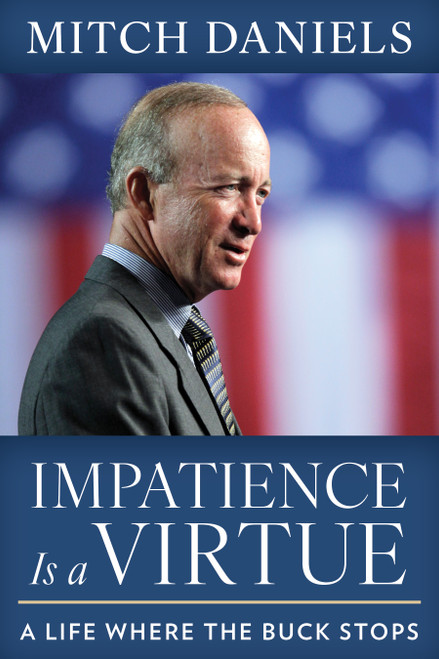 Impatience Is a Virtue (A Life Where the Buck Stops) by Mitch Daniels, 9781493096121