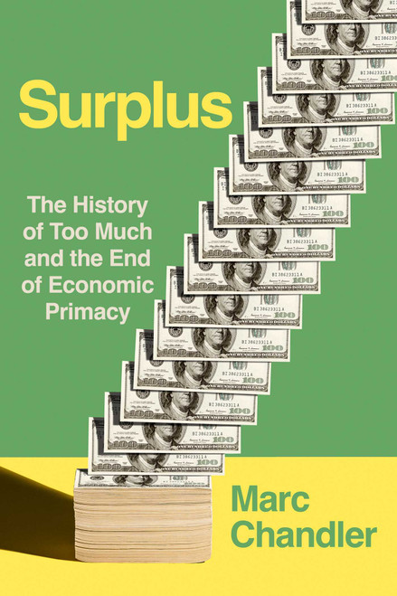 Surplus (The History of Too Much and the End of Economic Primacy) by Marc Chandler, 9781493096657