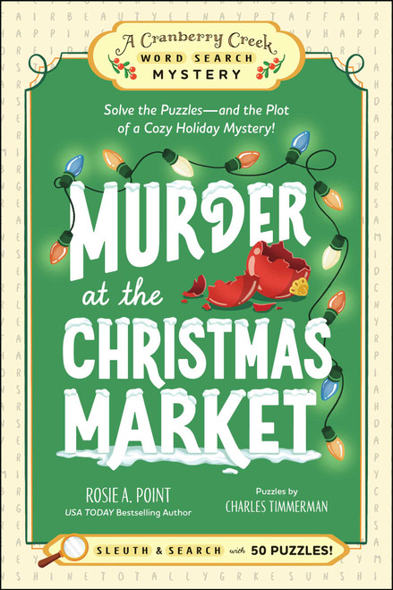 Murder at the Christmas Market: Book 5 (Solve the Puzzles-and the Plot of a Cozy Holiday Mystery!) by Rosie A. Point, Charles Timmerman, 9781507226797
