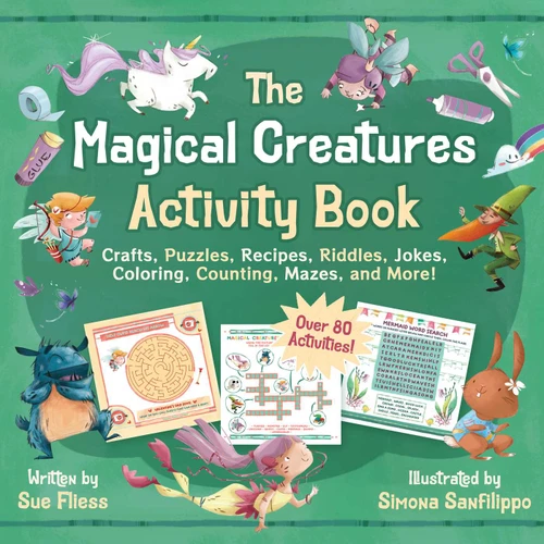 The Magical Creatures Activity Book (Crafts, Puzzles, Recipes, Riddles, Jokes, Coloring, Counting, Mazes, and More! (Over 80 Activities!)) by Sue Fliess, Simona Sanfilippo, 9781510780019