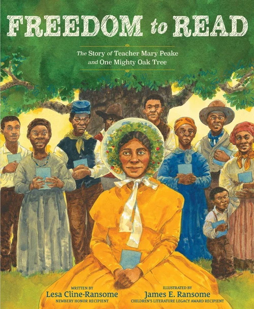 Freedom to Read (The Story of Teacher Mary Peake and One Mighty Oak Tree) by Lesa Cline-Ransome, James E. Ransome, 9781534463509