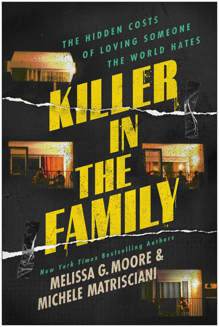 Killer in the Family (The Hidden Costs of Loving Someone the World Hates) by Melissa G. Moore, Michele  Matrisciani, 9781637749586