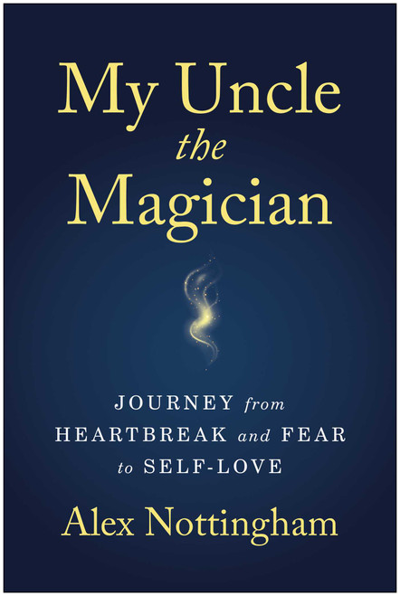 My Uncle the Magician (Journey from Heartbreak and Fear to Self-Love) by Alex Nottingham, 9781637749746