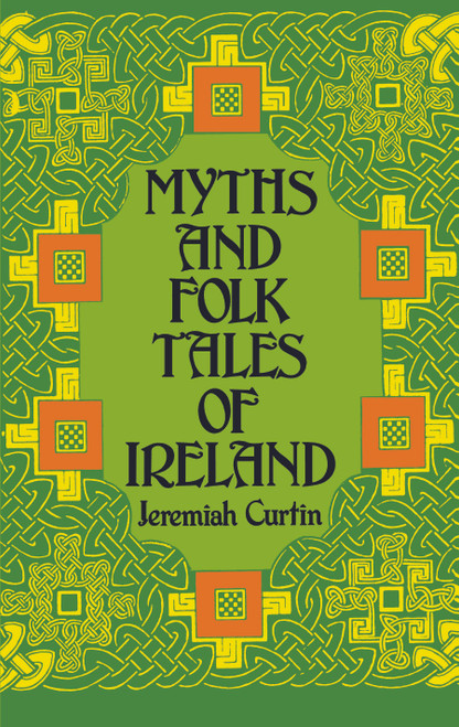 Myths and Folk Tales of Ireland by Jeremiah Curtin, 9780486224305