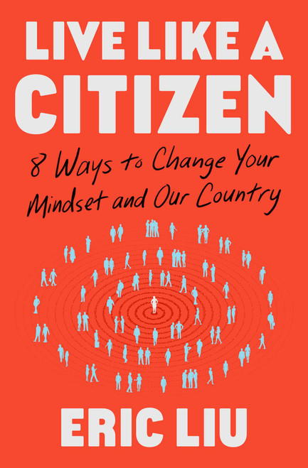 Live Like a Citizen (8 Ways to Change your Mindset and Our Country) by Eric Liu, 9781668008867