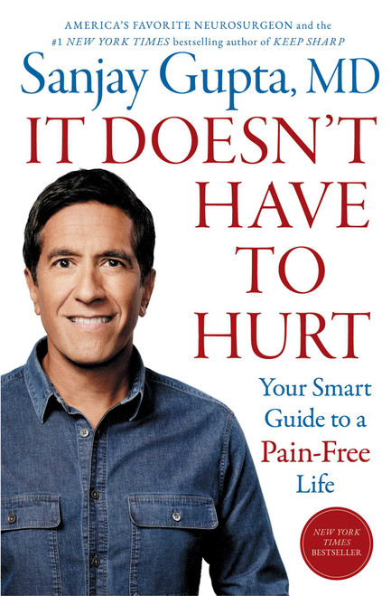 It Doesn't Have to Hurt (Your Smart Guide to a Pain-Free Life) by Sanjay Gupta, 9781668014516