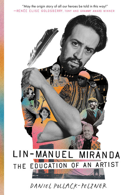 Lin-Manuel Miranda (The Education of an Artist) by Daniel Pollack-Pelzner, 9781668014714