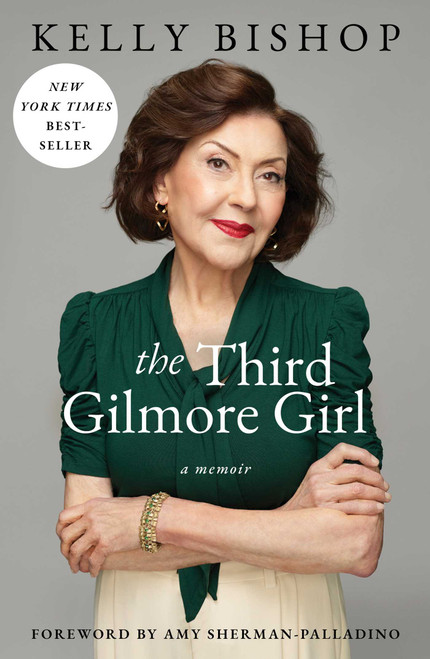 The Third Gilmore Girl (A Memoir) by Kelly Bishop, Amy Sherman-Palladino, 9781668023785