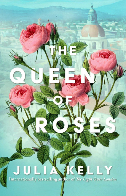 The Queen of Roses by Julia Kelly, 9781668032763