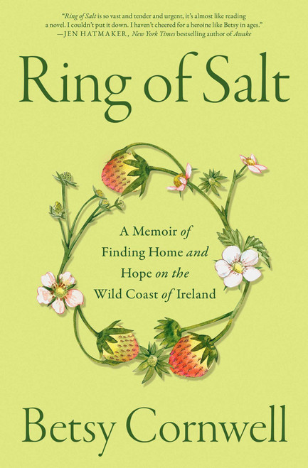 Ring of Salt (A Memoir of Finding Home and Hope on the Wild Coast of Ireland) by Betsy Cornwell, 9781668045305