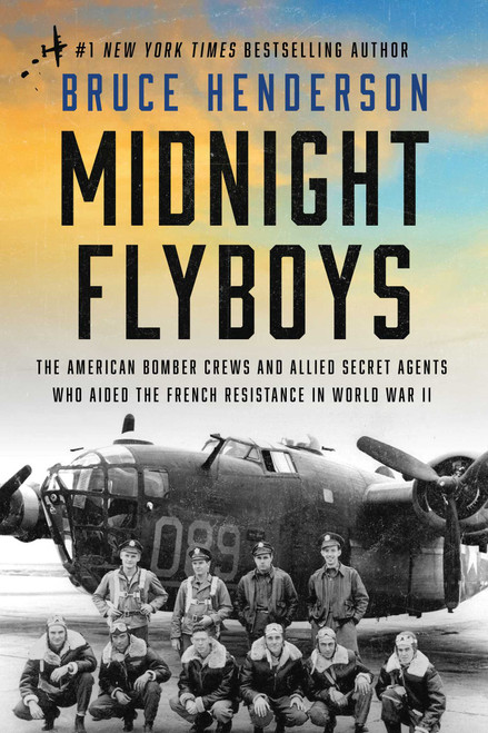 Midnight Flyboys (The American Bomber Crews and Allied Secret Agents Who Aided the French Resistance in World War II) by Bruce Henderson, 9781668051429