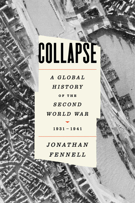 Collapse (A Global History of the Second World War, 1931-1941) by Jonathan Fennell, 9781668075937