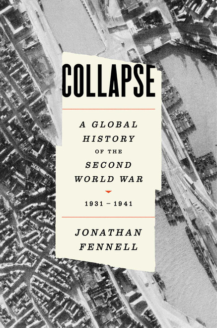 Collapse (A Global History of the Second World War, 1931-1941) by Jonathan Fennell, 9781668075937