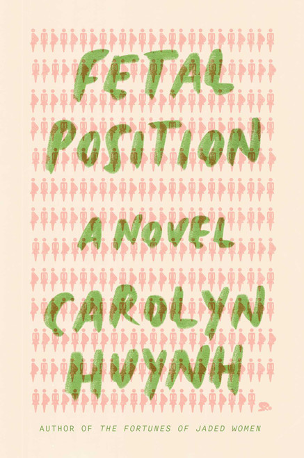Fetal Position (A Novel) by Carolyn Huynh, 9781668094396