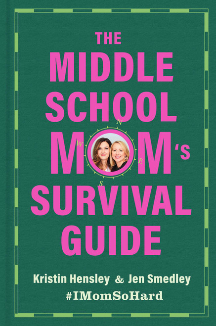 The Middle School Mom's Survival Guide by Kristin Hensley, Jen Smedley, 9781668201916