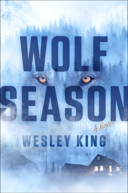 Wolf Season (A Novel) by Wesley King, 9781668212646