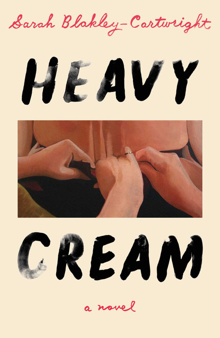 Heavy Cream (A Novel) by Sarah Blakley-Cartwright, 9781668217740