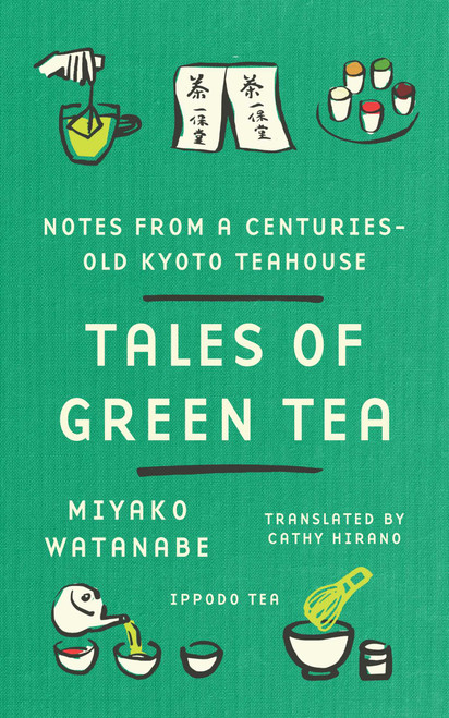 Tales of Green Tea (Notes from a Centuries-Old Kyoto Teahouse) by Miyako Watanabe, Cathy Hirano, 9781668247426