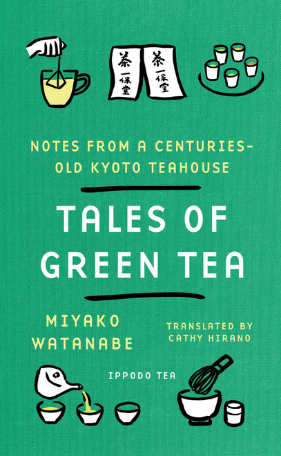 Tales of Green Tea (Notes from a Centuries-Old Kyoto Teahouse) by Miyako Watanabe, Cathy Hirano, 9781668247426