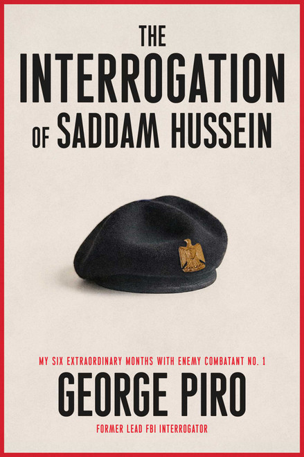 The Interrogation of Saddam Hussein (My Six Months Inside the Mind of a Tyrant) by George Piro, 9781982164478