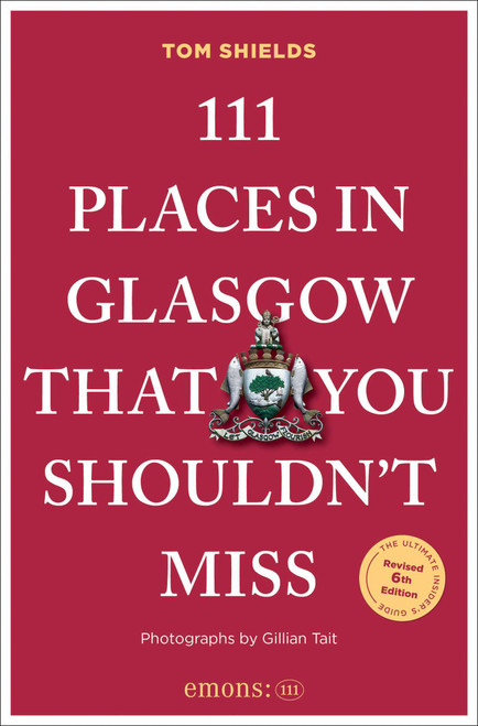 111 Places in Glasgow That You Shouldn't Miss by Tom Shields, Gillian Tait, 9783740829223