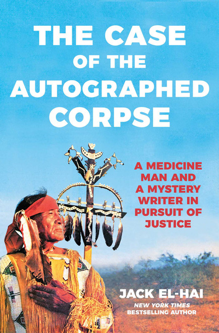 The Case of the Autographed Corpse (A Medicine Man and a Mystery Writer in Pursuit of Justice) by Jack El-Hai, 9798897101962