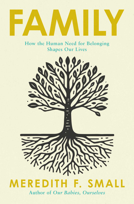 Family (How the Human Need for Connection Forms and Shapes Our Lives) by Meredith F. Small, 9798897102068