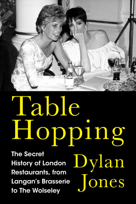 Table Hopping (The Secret History of London Restaurants, from Langan's Brasserie to The Wolseley) by Dylan Jones, 9798897102327