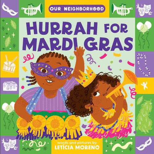 Hurrah for Mardi Gras (An Our Neighborhood Series Board Book for Toddlers Celebrating Carnival Traditions) by Letícia Moreno, Letícia Moreno, 9781499819632