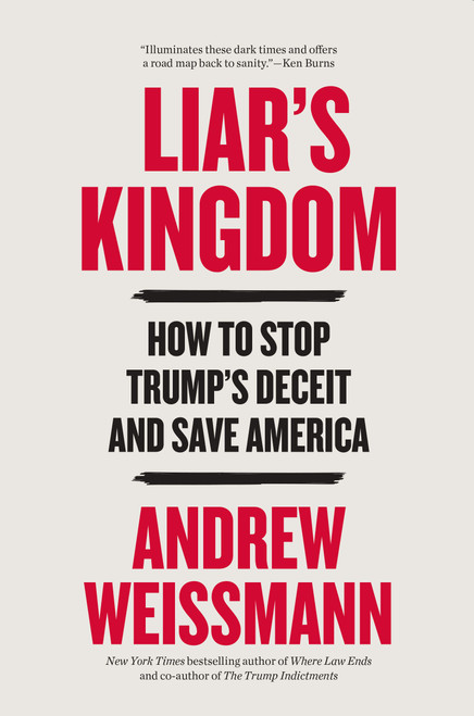 Liar's Kingdom (How to Stop Trump's Deceit and Save America) by Andrew Weissmann, 9780316607810