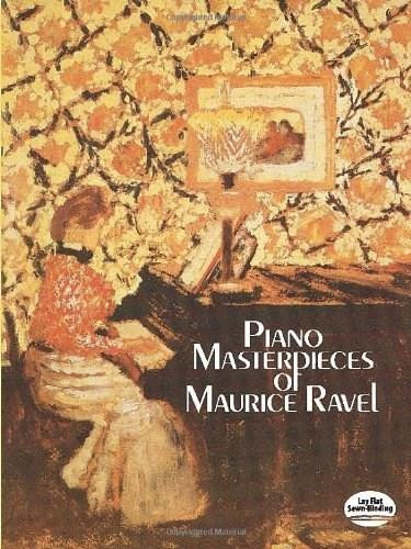 Piano Masterpieces of Maurice Ravel by Maurice Ravel, 9780486251370