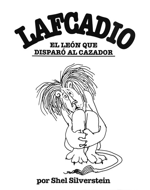 Lafcadio, el león que disparó al cazador / Lafcadio, The Lion Who Shot Back (Spanish Edition) by Shel Silverstein, 9781933032740