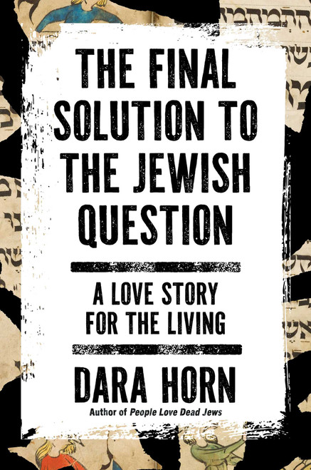 The Final Solution to the Jewish Question by Dara Horn, 9781668090169