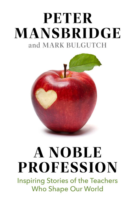 A Noble Profession (Inspiring Stories of the Teachers Who Shape Our World) by Peter Mansbridge, Mark Bulgutch, 9781668205969