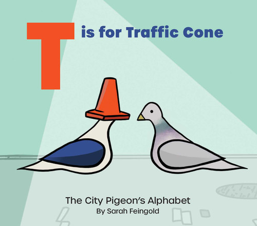 T is for Traffic Cone (The City Pigeon's Alphabet) by Sarah Feingold, 9781685555559