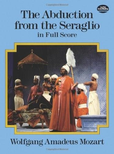 The Abduction from the Seraglio in Full Score by Wolfgang Amadeus Mozart, 9780486260044