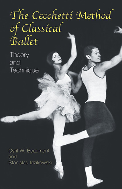 The Cecchetti Method of Classical Ballet (Theory and Technique) by Cyril W. Beaumont, Stanislas Idzikowski, 9780486431772