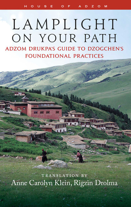 Lamplight on Your Path (Adzom Drukpa's Guide to Dzogchen's Foundational Practices) by Anne Carolyn Klein, 9798890700025